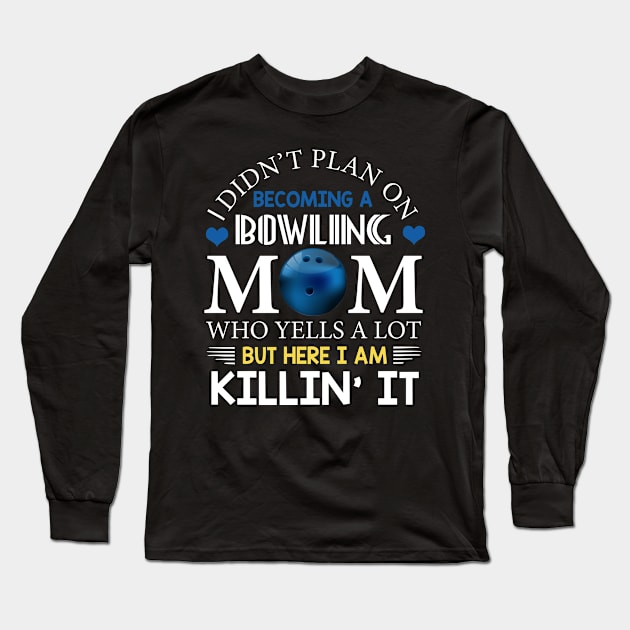 I Didn't Plan On Becoming A Bowling Mom Long Sleeve T-Shirt by Flavie Kertzmann